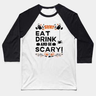 Eat Drink and Be Scary - Halloween Funny Gift Baseball T-Shirt